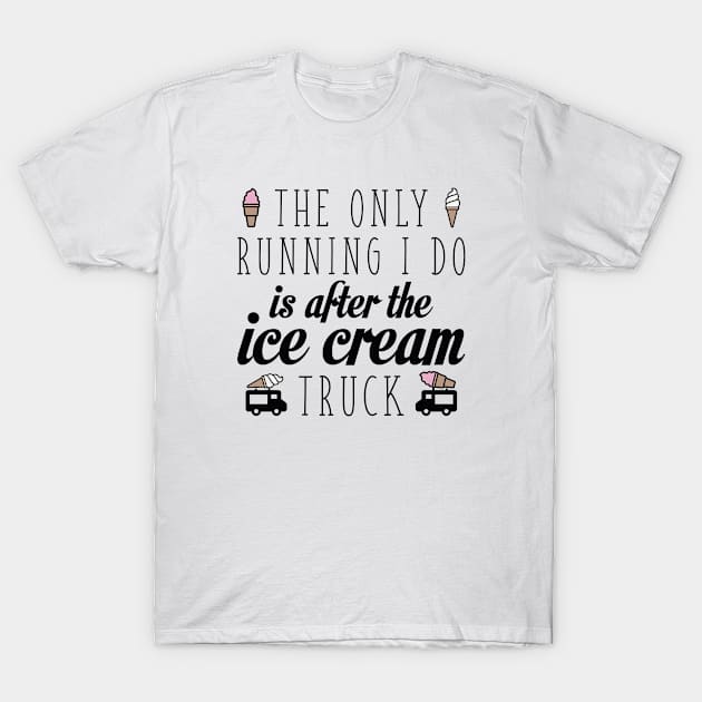 The Only Running I Do Is After The Ice Cream Truck T-Shirt by VectorPlanet